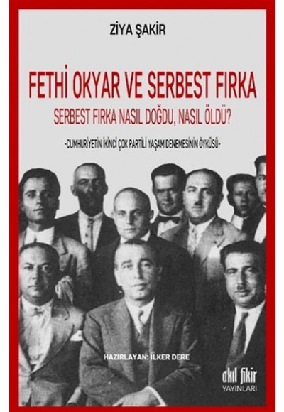 Fethi Okyar ve Serbest Fırka: Serbest Fırka Nasıl Doğdu Nasıl Öldü?