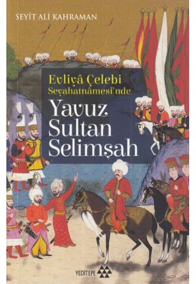 Evliya Çelebi Seyehatnamesi'nde - Yavuz Sultan Selimşah