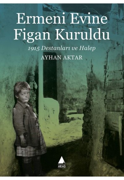 Ermeni Evine Figan Kuruldu - 1915 Destanları ve Halep
