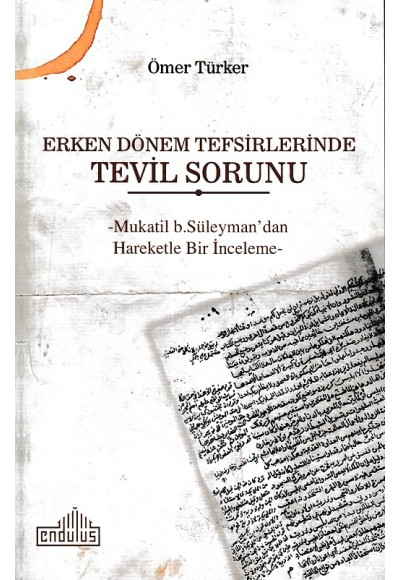 Erken Dönem Tefsirlerinde Tevil Sorunu -  Mukatil b. Süleyman’dan Hareketle Bir İnceleme