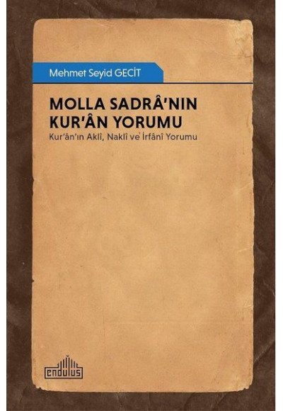 Molla Sadra’nın Kur’an Yorumu - Kur’an’ın Akli, Nakli ve İrfani Yorumu