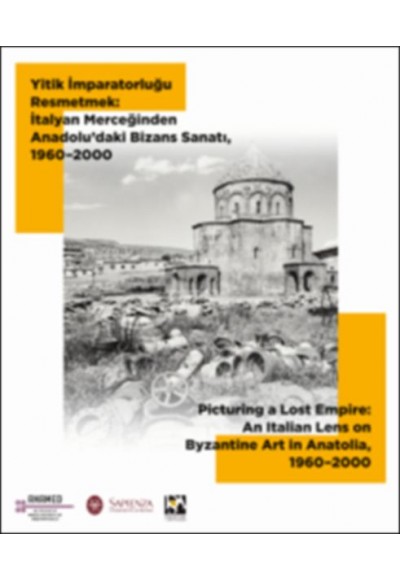 Yitik İmparatorluğu Resmetmek - İtalyan Merceğinden Anadolu’daki Bizans Sanatı (1960-2000)