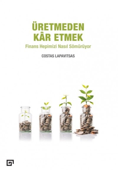 Üretmeden Kâr Etmek - Finans Hepimizi Nasıl Sömürüyor