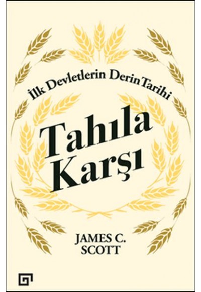 Tahıla Karşı - İlk Devletlerin Derin Tarihi