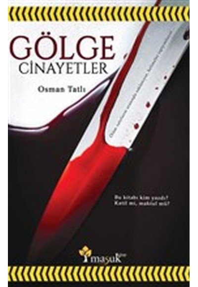 Gölge Cinayetler - Bu Kitabı Kim Yazdı? Katil Mi Maktül Mü?