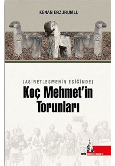 Aşiretleşmenin Eşiğinde Koç Mehmet’in Torunları