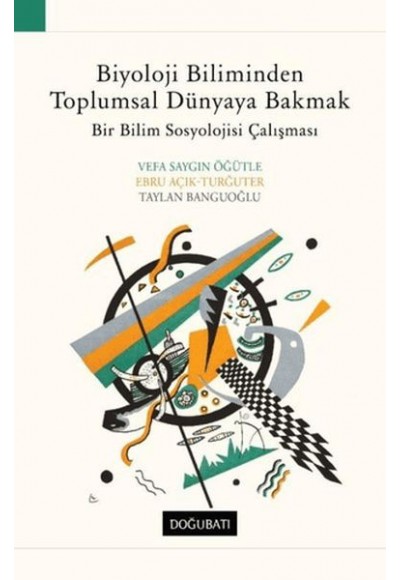 Biyoloji Biliminden Toplumsal Dünyaya Bakmak Bir Bilim Sosyolojisi Çalışması