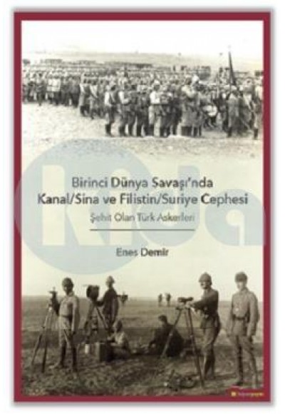 Birinci Dünya Savaşı’nda Kanal-Sina ve Filistin - Suriye Cephesi Şehit Olan Türk Askerleri