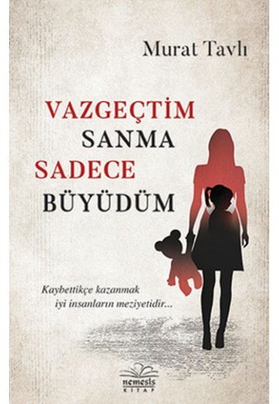 Vazgeçtim Sanma Sadece Büyüdüm