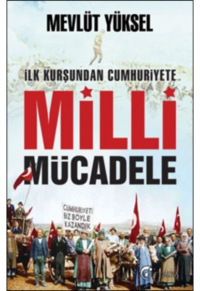 İlk Kurşundan Cumhuriyete Milli Mücadele