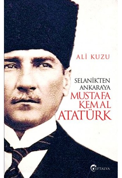 Selanik’ten Ankara’ya Mustafa Kemal Atatürk