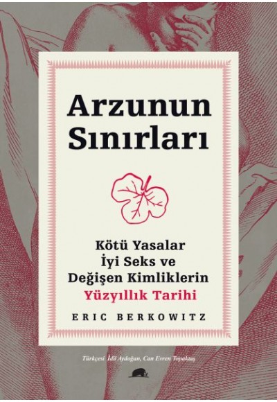 Arzunun Sınırları - Kötü Yasalar, İyi Seks ve Değişen Kimliklerin Yüzyıllık Tarihi