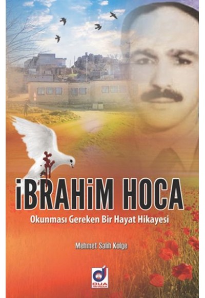 İbrahim Hoca -  Okunması Gereken Bir Hayat Hikayesi