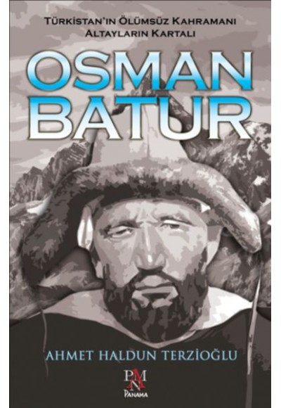 Osman Batur - Türkistan’ın Ölümsüz Kahramanı Altayların Kartalı