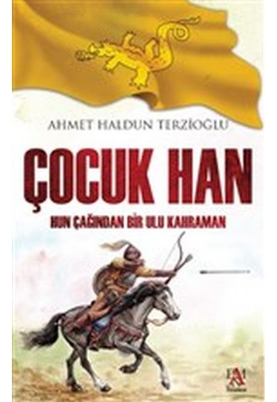 Çocuk Han - Hun Çağından Bir Ulu Kahraman