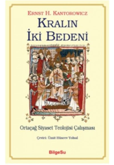 Kralın İki Bedeni-Ortaçağ Siyaset Teolojisi Çalışması