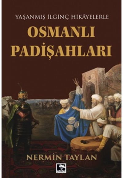 Yaşanmış İlginç Hikayelerle - Osmanlı Padişahları
