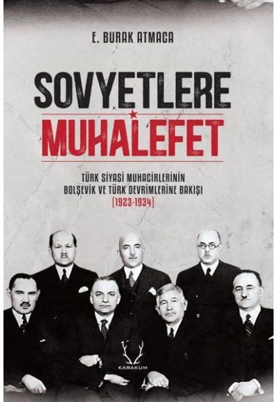 Sovyetlere Muhalefet - Türk Siyasi Muhacirlerinin Bolşevik ve Türk Devrimlerine Bakışı 1923-1934