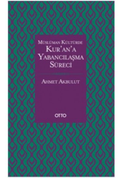 Müslüman Kültürde Kur'an'a Yabancılaşma Süreci (Ciltli)
