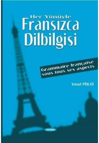 Her Yönüyle Fransızca Dilbilgisi Grammaire Française Sous Tous Ses Aspects