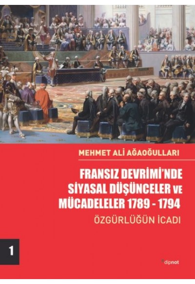 Fransız Devrimi’nde Siyasal Düşünceler ve Mücadeleler 1789-1794 - Özgürlüğün İcadı-Cilt 1