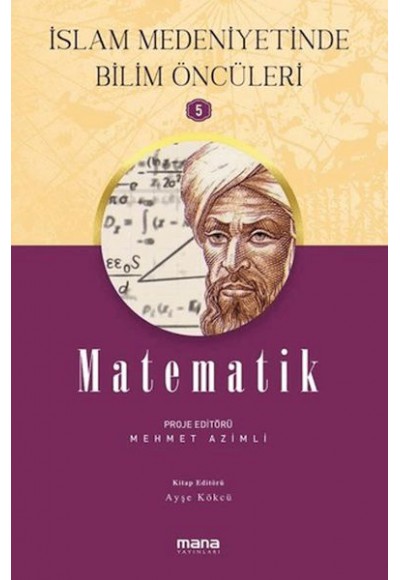 İslam Medeniyetinde Bilim Öncüleri 5 - Matematik