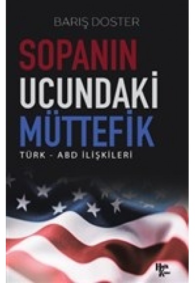 Sopanın Ucundaki Müttefik - Türk - ABD İlişkileri