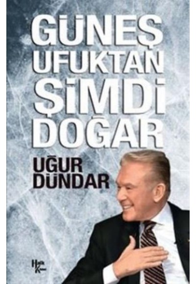 Güneş Ufuktan Şimdi Doğar