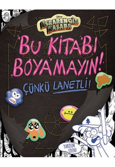 Disney Esrarengiz Kasaba - Bu Kitabı Boyamayın! Çünkü Lanetli!