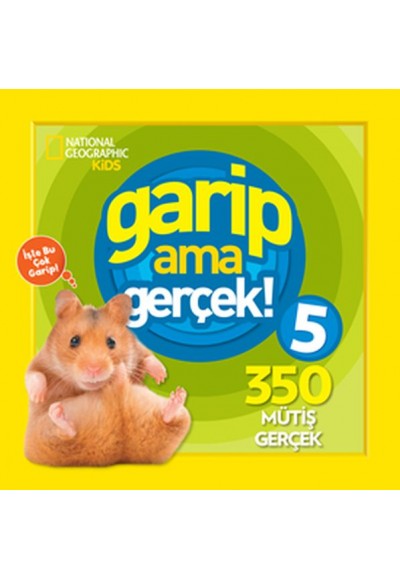 National Geographic Kids - Garip ama Gerçek! 5 - 350 Müthiş Gerçek