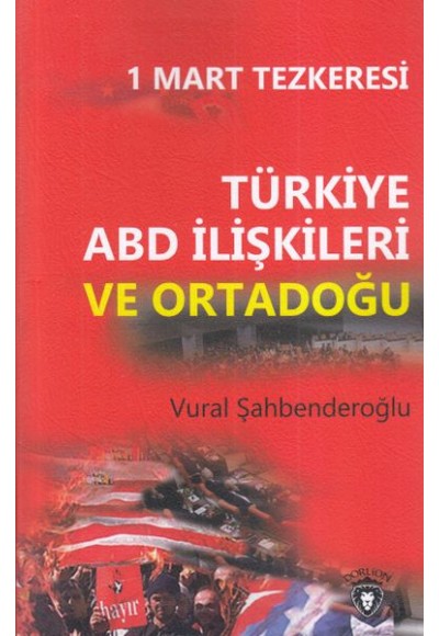 1 Mart Tezkeresi Türkiye ABD İlişkileri Ve Ortadoğu