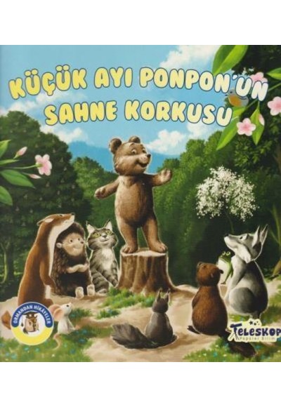 Küçük Ayı Ponpon'un Sahne Korkusu - Ormandan Hikayeler