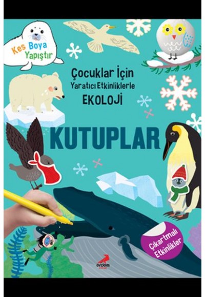 Kutuplar - Çocuklar İçin Yaratıcı Etkinliklerle Ekoloji - Kes-Boya-Yapıştır