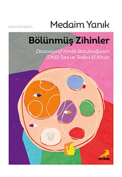 Bölünmüş Zihinler Dissosiyatif Kimlik Bozukluğunun (DKB) Tanı ve Tedavi El Kitabı
