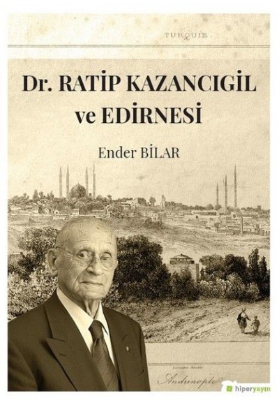 Dr. Ratip Kazancıgil ve Edirnesi