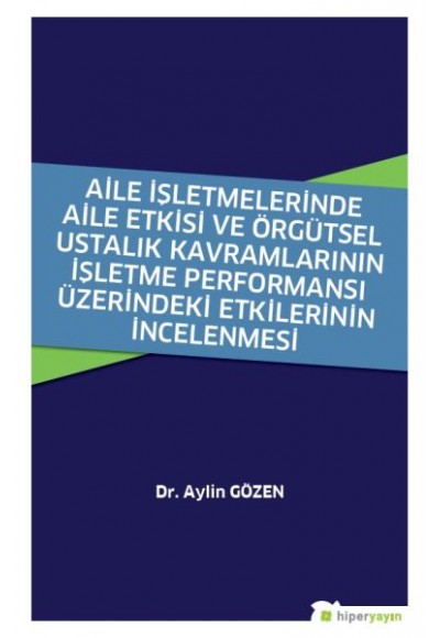 Aile İşletmelerinde Aile Etkisi ve Örgütsel Ustalık Kavramlarının İşletme Performansı