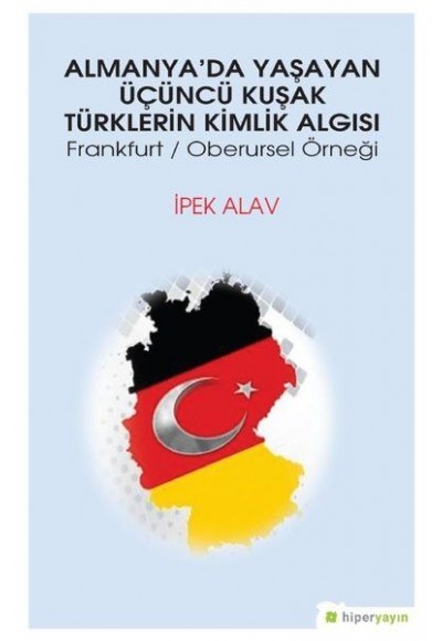 Almanya’da Yaşayan Üçüncü Kuşak Türklerin Kimlik Algısı - Frankfurt - Oberursel Örneği