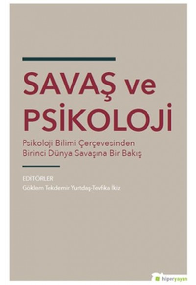 Savaş ve Psikoloji - Psikoloji Bilimi Çerçevesinden Dünya Savaşına Bir Bakış
