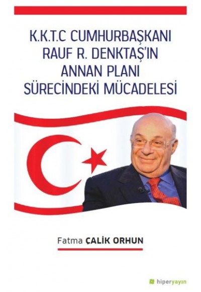 K.K.T.C. Cumhurbaşkanı Rauf R. Denktaş’ın Annan Planı Sürecindeki Mücadelesi