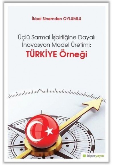 Üçlü Sarmal İşbirliğine Dayalı İnovasyon Model Üretimi: Türkiye Örneği