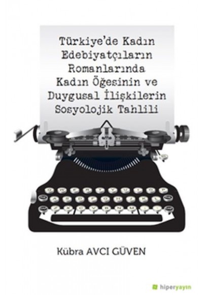 Türkiye’de Kadın Edebiyatçıların Romanlarında Kadın Öğesinin Duygusal İlişkilerin Sosyolojik Tahlili