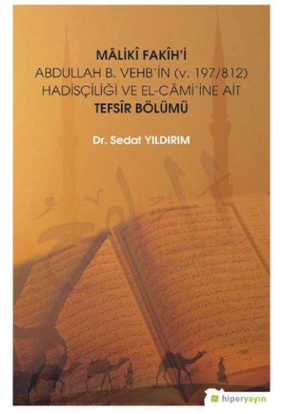 Mâlikî Fakîh’i Abdullah B. Vehb’in (v. 197/812) Hadisçiliği ve El-Câmi’ine Ait Tefsir Bölümü