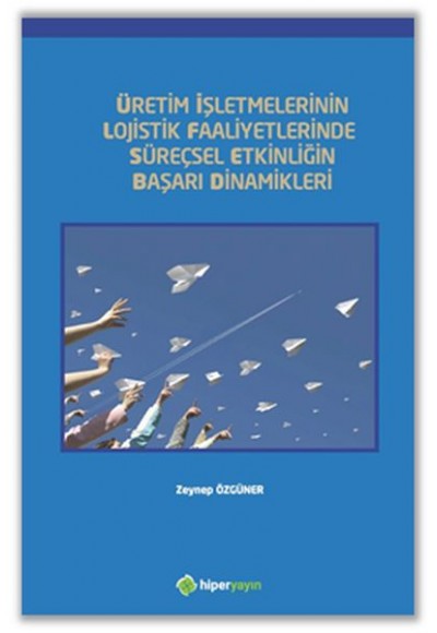 Üretim İşletmelerinin Lojistik Faaliyetlerinde Süreçsel Etkinliğin Başarı Dinamikleri