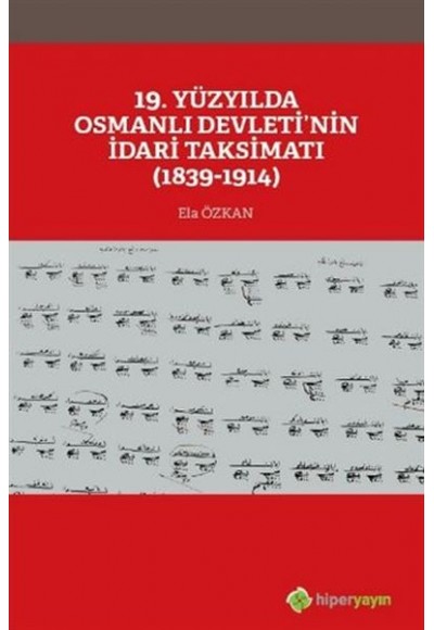 19. Yüzyılda Osmanlı Devleti’nin İdari Taksimatı 1839-1914