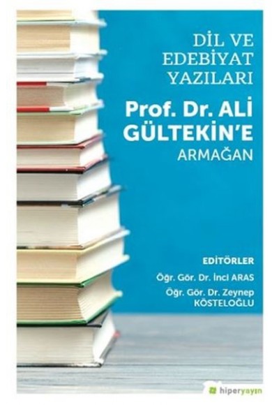 Dil ve Edebiyat Yazıları - Prof. Dr. Ali Gültekin’e Armağan
