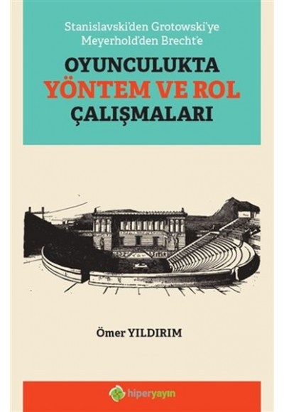 Stanislavski’den Grotowski’ye Meyerhold’den Brecht’e Oyunculukta Yöntem ve Rol Çalışmaları