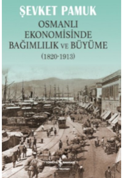 Osmanlı Ekonomisinde Bağımlılık ve Büyüme (1820-1913)