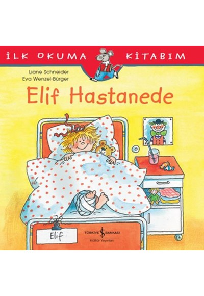 İlk Okuma Kitabım - Elif Hastanede