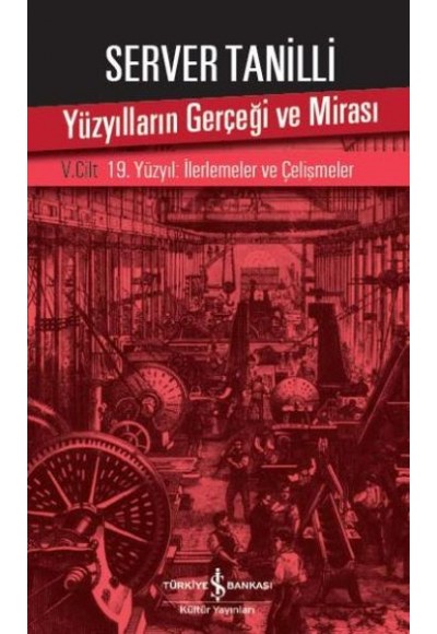 Yüzyılların Gerçeği ve Mirası 5. Cilt - 19. Yüzyıl : İlerlemeler ve Çelişmeler