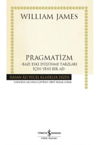 Pragmatizm Bazı Eski Düşünme Tarzları İçin Yeni Bir Ad - Hasan Ali Yücel Klasikleri (Ciltli)